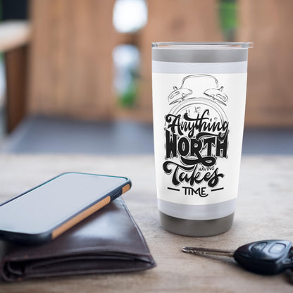 Anything worth anything takes time Stainless Steel Insulated Tumbler