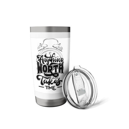 Anything worth anything takes time Stainless Steel Insulated Tumbler